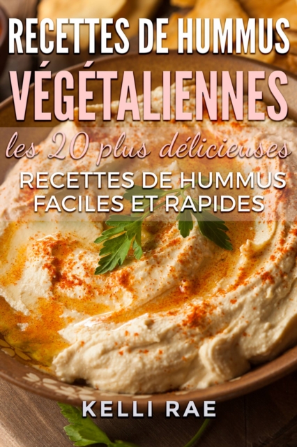Recettes de hummus vegetaliennes : les 20 plus delicieuses recettes de hummus faciles et rapides, EPUB eBook