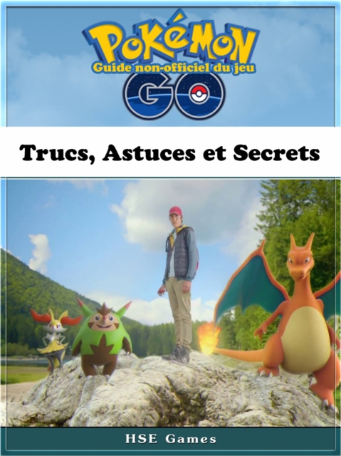 Guide non-officiel du jeu Pokemon Go Trucs, Astuces et Secrets, EPUB eBook
