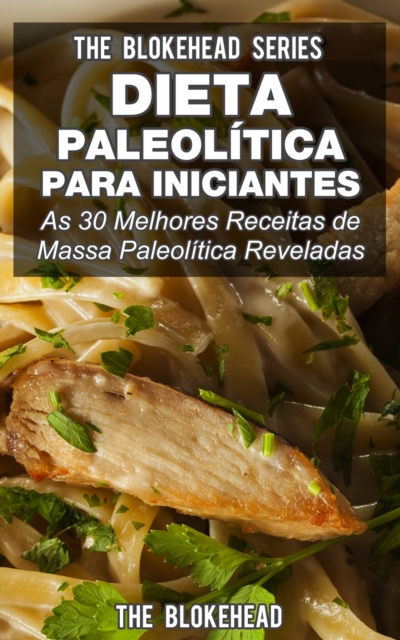 Dieta Paleolitica para Iniciantes: As 30 melhores receitas de massa Paleolitica reveladas, EPUB eBook