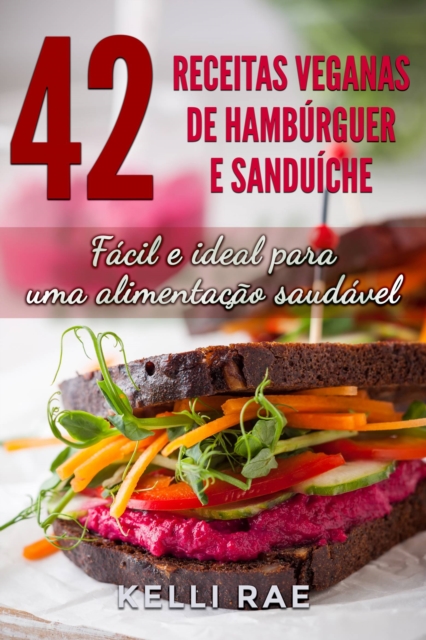 42 Receitas Veganas de Hamburguer e Sanduiche: Facil e ideal para uma alimentacao saudavel, EPUB eBook