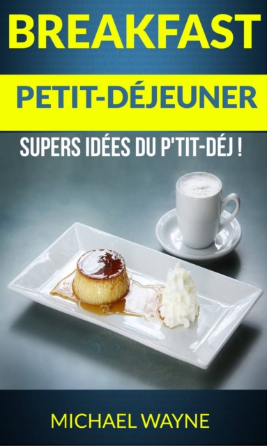 Breakfast: Petit-dejeuner: Supers idees du p'tit-dej !, EPUB eBook
