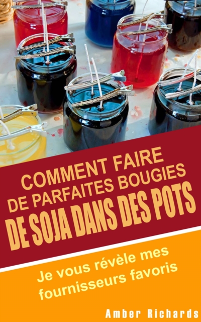 Comment faire de parfaites  bougies de soja dans des pots - Je vous revele mes fournisseurs favoris, EPUB eBook