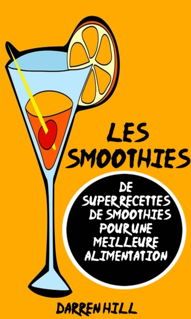 Les Smoothies : De Super Recettes De Smoothies Pour Une Meilleure Alimentation, EPUB eBook