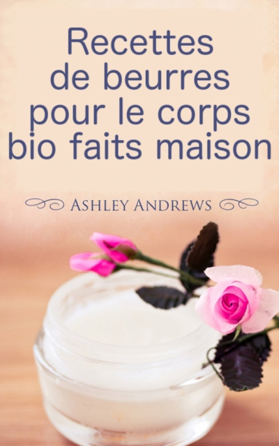 Recettes de beurres pour le corps bio faits maison, EPUB eBook