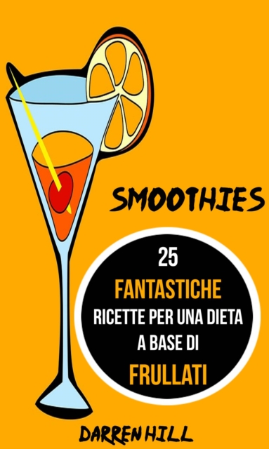 Smoothies: 25 Fantastiche Ricette per Una Dieta a Base di Frullati, EPUB eBook