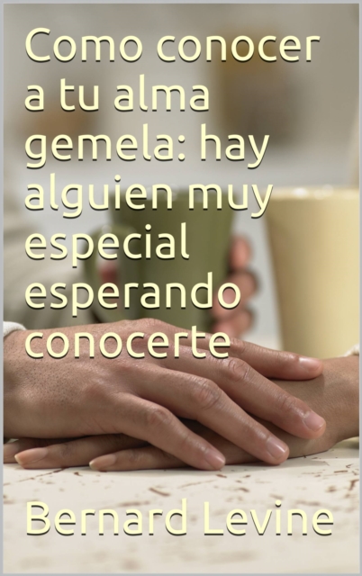 Como conocer a tu alma gemela: hay alguien muy especial esperando conocerte, EPUB eBook