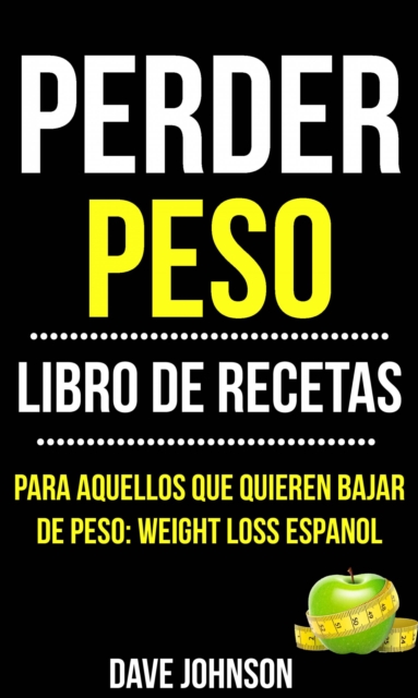 Perder Peso: Libro De Recetas (Para Aquellos Que Quieren Bajar De Peso: Weight Loss Espanol), EPUB eBook