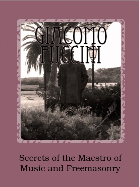 Giacomo Puccini - Secrets of the Maestro of Music and Freemasonry, EPUB eBook
