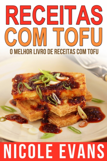 Receitas Com Tofu - O Melhor Livro de Receitas com Tofu, EPUB eBook