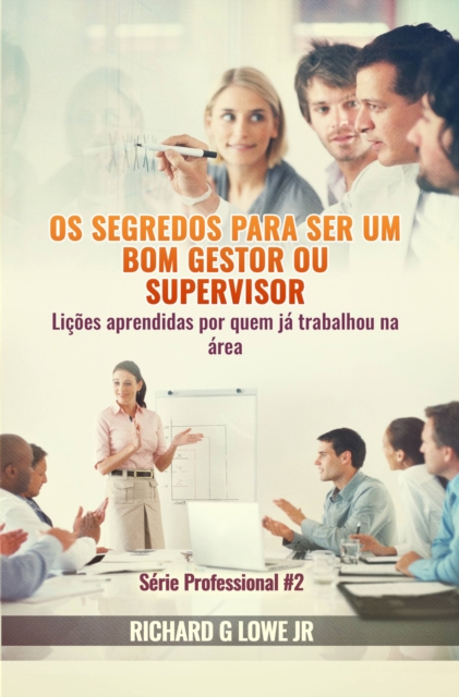 Os segredos para ser um bom gestor ou supervisor - Licoes aprendidas por quem ja trabalhou na area, EPUB eBook