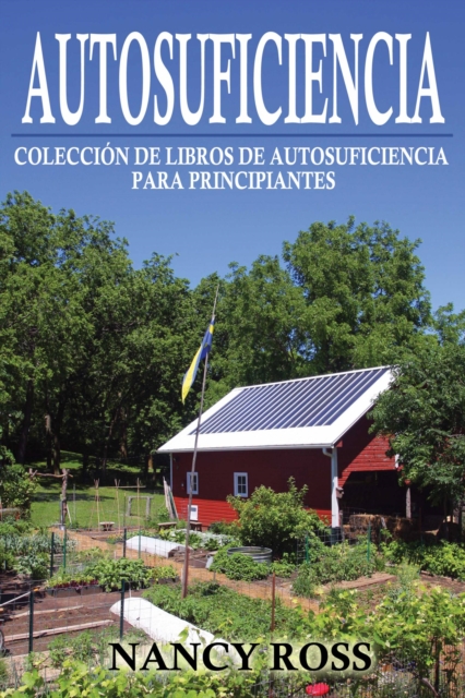 Autosuficiencia: Coleccion de Libros de Autosuficiencia para Principiantes, EPUB eBook