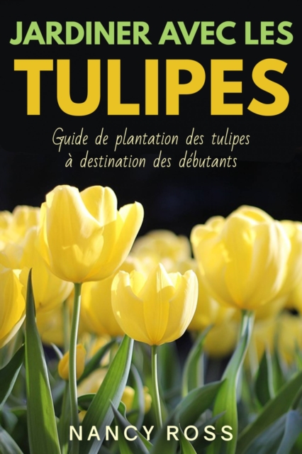 Jardiner avec les tulipes: Guide de plantation des tulipes a destination des debutants, EPUB eBook