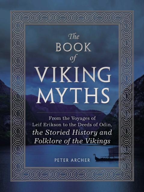 The Book of Viking Myths : From the Voyages of Leif Erikson to the Deeds of Odin, the Storied History and Folklore of the Vikings, EPUB eBook