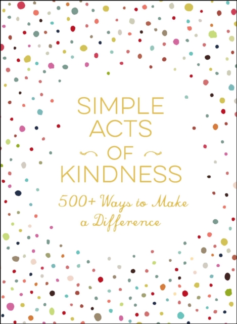 Simple Acts of Kindness : 500+ Ways to Make a Difference, EPUB eBook