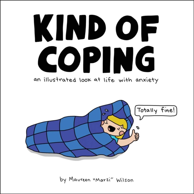 Kind of Coping : An Illustrated Look at Life with Anxiety, Hardback Book
