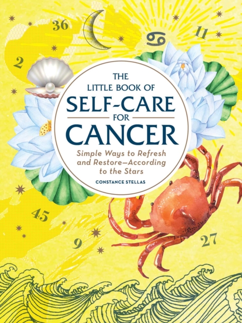 The Little Book of Self-Care for Cancer : Simple Ways to Refresh and Restore-According to the Stars, Hardback Book