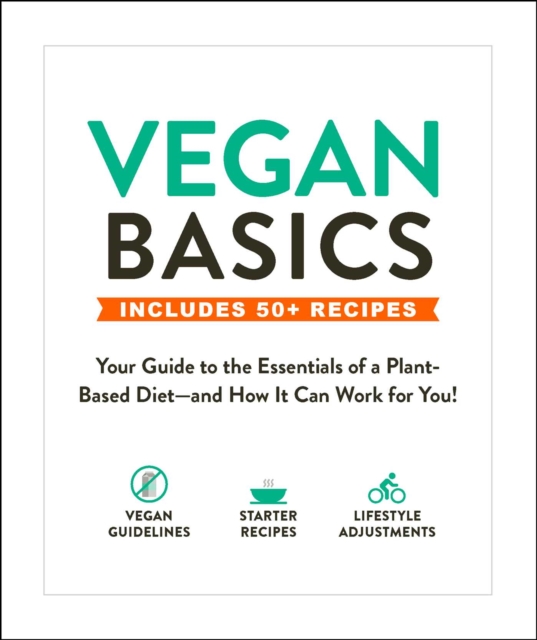 Vegan Basics : Your Guide to the Essentials of a Plant-Based Diet-and How It Can Work for You!, EPUB eBook