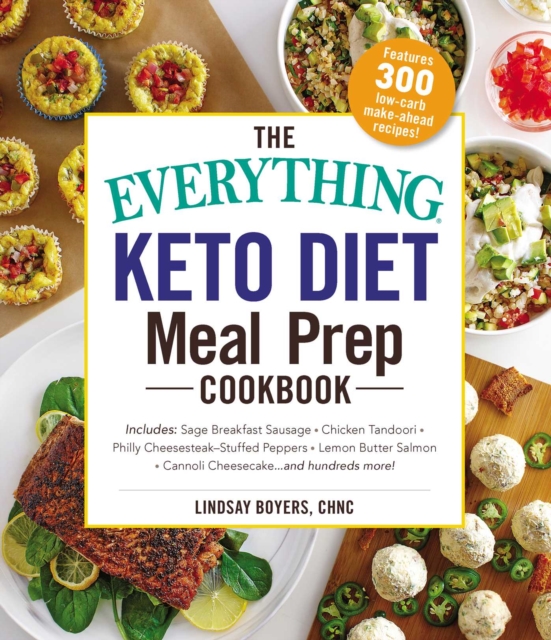The Everything Keto Diet Meal Prep Cookbook : Includes: Sage Breakfast Sausage, Chicken Tandoori, Philly Cheesesteak-Stuffed Peppers, Lemon Butter Salmon, Cannoli Cheesecake...and Hundreds More!, EPUB eBook