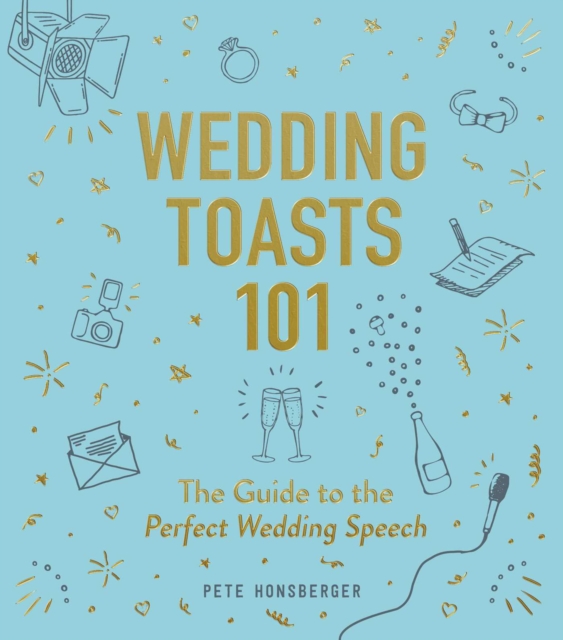 Wedding Toasts 101 : The Guide to the Perfect Wedding Speech, Hardback Book