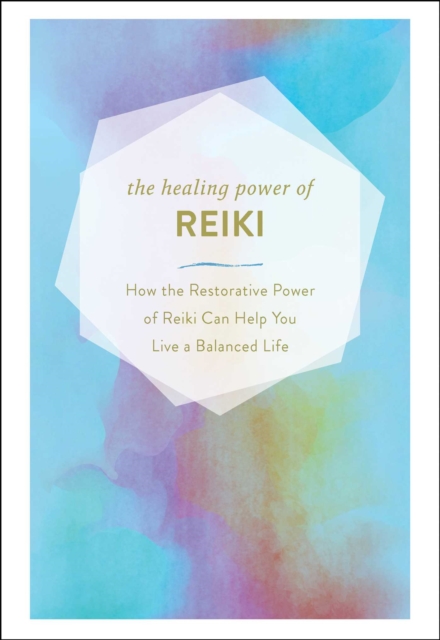 The Healing Power of Reiki : How the Restorative Power of Reiki Can Help You Live a Balanced Life, EPUB eBook