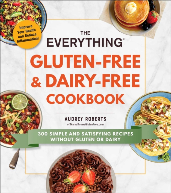 The Everything Gluten-Free & Dairy-Free Cookbook : 300 simple and satisfying recipes without gluten or dairy, EPUB eBook