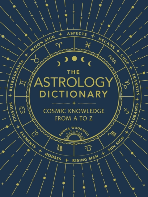 The Astrology Dictionary : Cosmic Knowledge from A to Z, Hardback Book