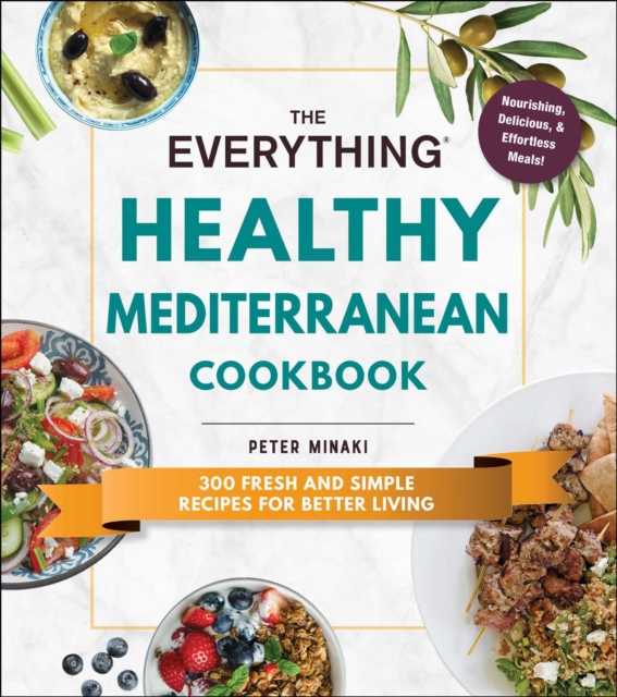 The Everything Healthy Mediterranean Cookbook : 300 fresh and simple recipes for better living, EPUB eBook