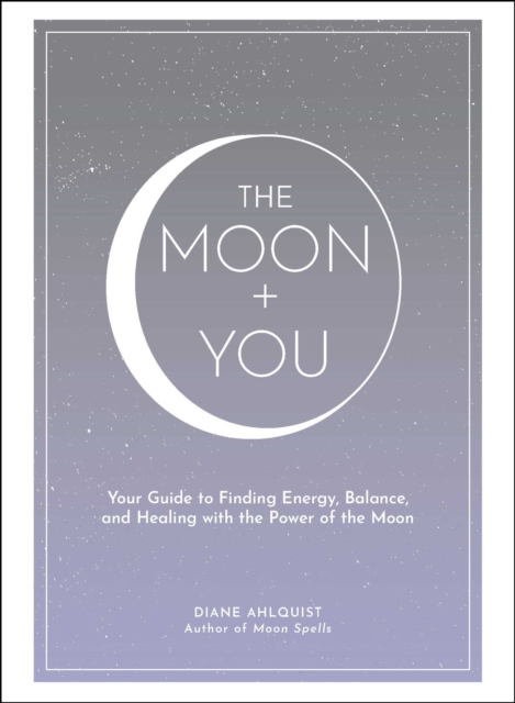 The Moon + You : Your Guide to Finding Energy, Balance, and Healing with the Power of the Moon, EPUB eBook