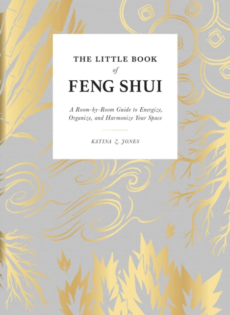 The Little Book of Feng Shui : A Room-by-Room Guide to Energize, Organize, and Harmonize Your Space, Hardback Book