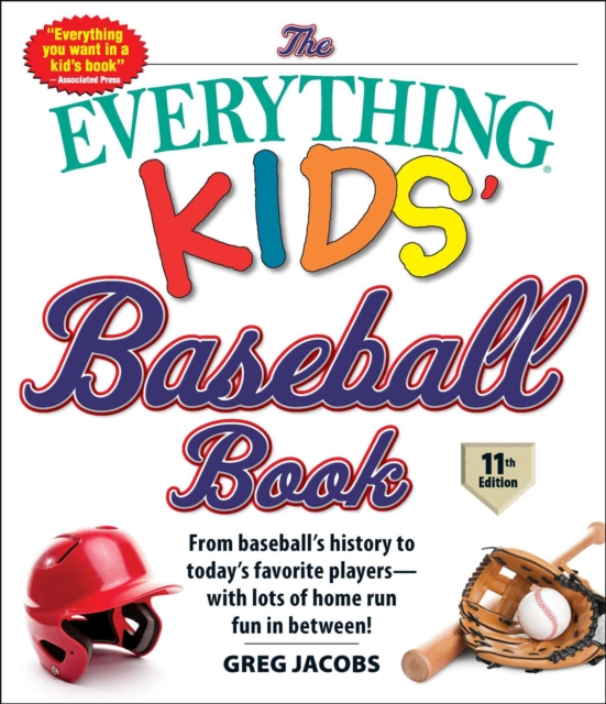 The Everything Kids' Baseball Book, 11th Edition : From Baseball's History to Today's Favorite Players-with Lots of Home Run Fun in Between!, EPUB eBook