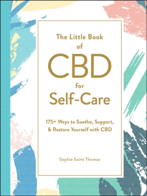 The Little Book of CBD for Self-Care : 175+ Ways to Soothe, Support, & Restore Yourself with CBD, EPUB eBook