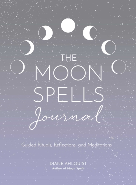 Moon Spells Journal : Guided Rituals, Reflections, and Meditations, Paperback / softback Book