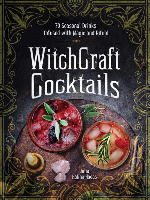 WitchCraft Cocktails : 70 Seasonal Drinks Infused with Magic & Ritual, Hardback Book