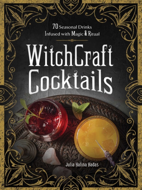 WitchCraft Cocktails : 70 Seasonal Drinks Infused with Magic & Ritual, EPUB eBook