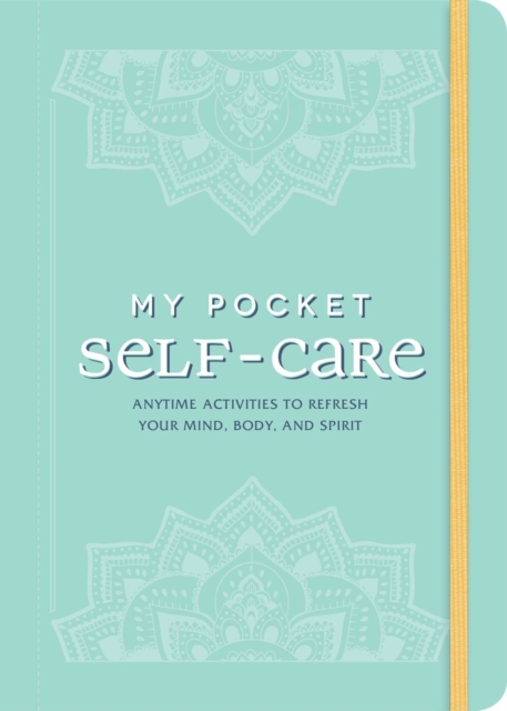 My Pocket Self-Care : Anytime Activities to Refresh Your Mind, Body, and Spirit, Paperback / softback Book