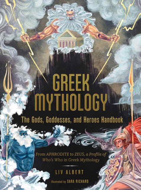 Greek Mythology: The Gods, Goddesses, and Heroes Handbook : From Aphrodite to Zeus, a Profile of Who's Who in Greek Mythology, Hardback Book