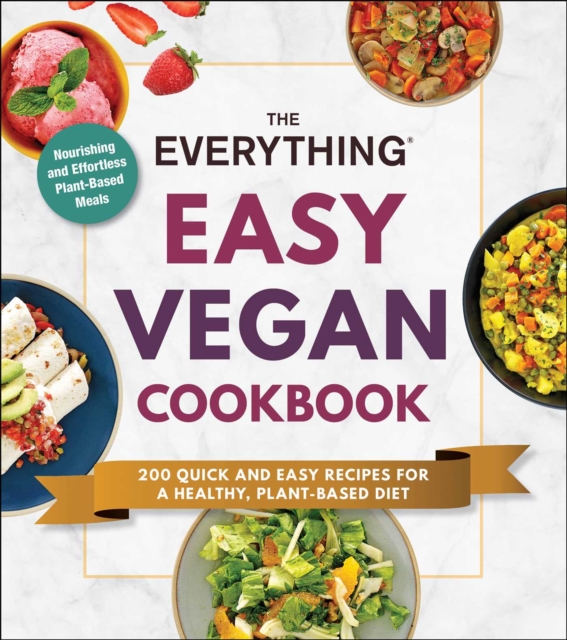 The Everything Easy Vegan Cookbook : 200 Quick and Easy Recipes for a Healthy, Plant-Based Diet, EPUB eBook