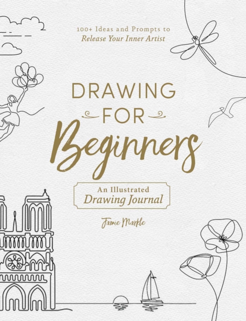 Drawing for Beginners : 100+ Ideas and Prompts to Release Your Inner Artist, Paperback / softback Book