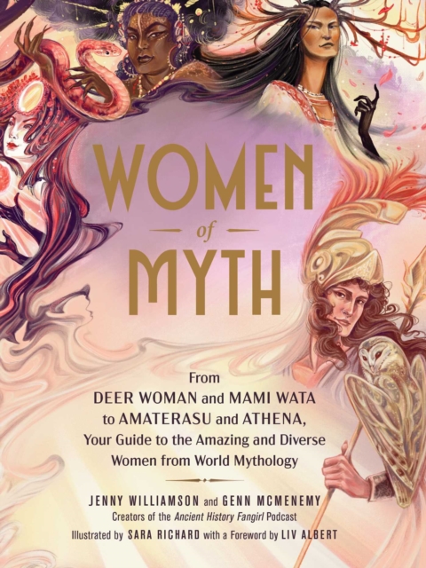 Women of Myth : From Deer Woman and Mami Wata to Amaterasu and Athena, Your Guide to the Amazing and Diverse Women from World Mythology, EPUB eBook