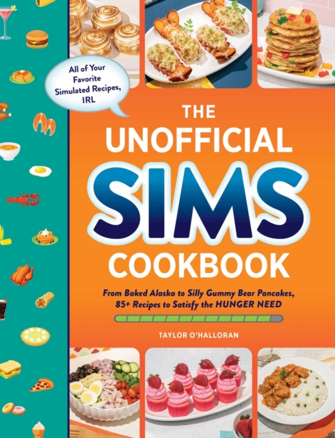 The Unofficial Sims Cookbook : From Baked Alaska to Silly Gummy Bear Pancakes, 85+ Recipes to Satisfy the Hunger Need, EPUB eBook