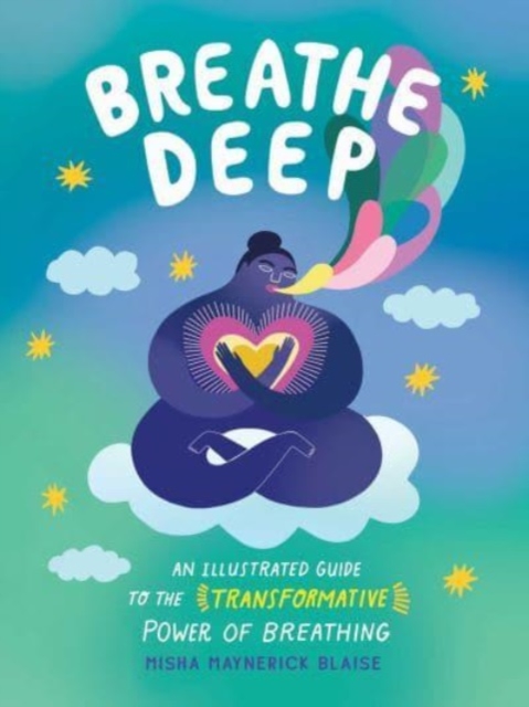 Breathe Deep : An Illustrated Guide to the Transformative Power of Breathing, Hardback Book
