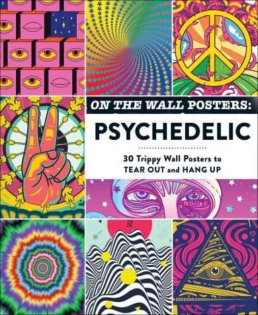 On the Wall Posters: Psychedelic : 30 Trippy Wall Posters to Tear Out and Hang Up, Paperback / softback Book