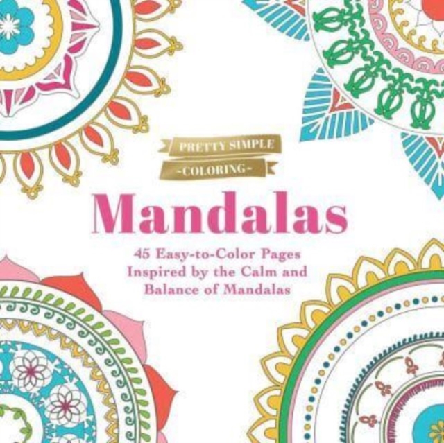 Pretty Simple Coloring: Mandalas : 45 Easy-to-Color Pages Inspired by the Calm and Balance of Mandalas, Paperback / softback Book