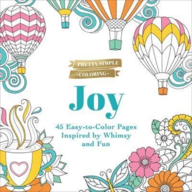 Pretty Simple Coloring: Joy : 45 Easy-to-Color Pages Inspired by Whimsy and Fun, Paperback / softback Book