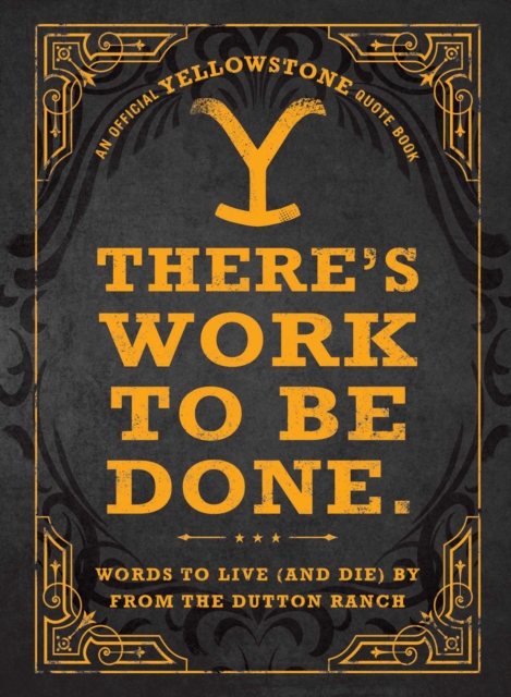 There's Work to Be Done. (An Official Yellowstone Quote Book) : Words to Live (and Die) By from the Dutton Ranch, EPUB eBook