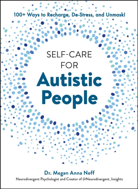 Self-Care for Autistic People : 100+ Ways to Recharge, De-Stress, and Unmask!, EPUB eBook
