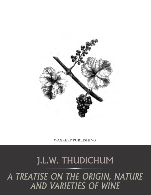 A Treatise on the Origin, Nature, and Varieties of Wine, EPUB eBook