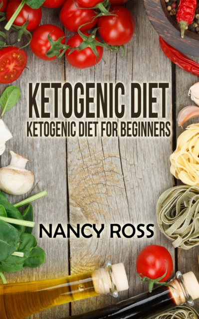 Ketogenic Diet : Ketogenic Diet For Beginners, EPUB eBook