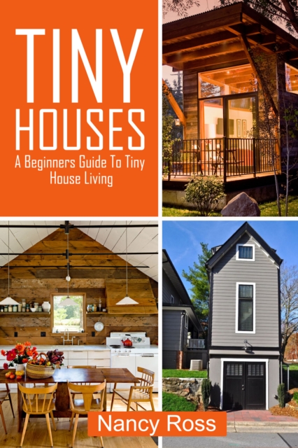 Tiny Houses : A Beginners Guide To Tiny House Living, EPUB eBook
