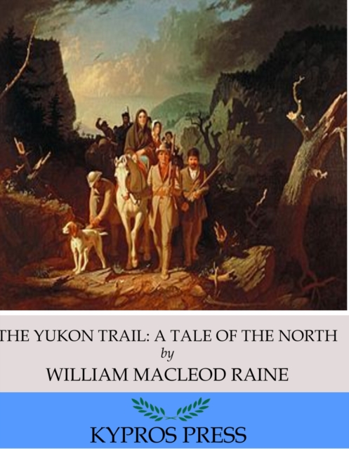 The Yukon Trail: A Tale of the North, EPUB eBook